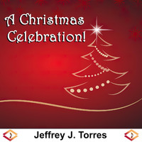 Jeffrey J. Torres - A Christmas Celebration!
