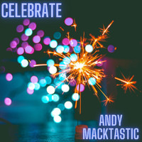 Andy Macktastic - Celebrate