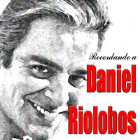 Daniel Riolobos - Recordando A Daniel Riolobos