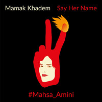 Mamak Khadem - Say Her Name