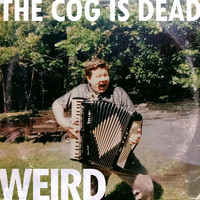 The Cog is Dead - Weird