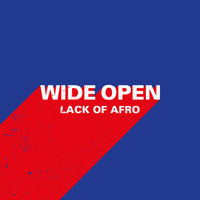 Lack Of Afro - Wide Open (Explicit)