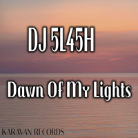 DJ 5L45H - Dawn Of My Lights