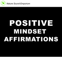 Nature Sound Emporium - Positive Mindset Affirmations