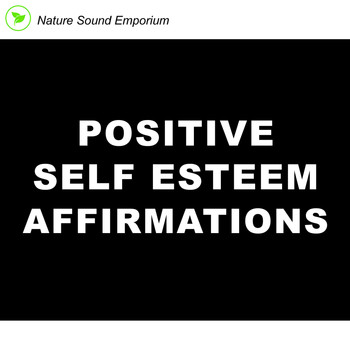Nature Sound Emporium - Positive Self Esteem Affirmations