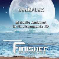 CEREPLEX - Melodic Ambient In Environments EP