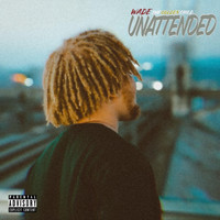 Wade - Unattended (Explicit)