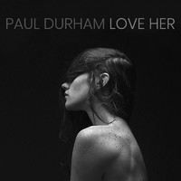 Paul Durham - Love Her