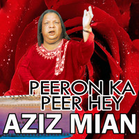 Aziz Mian - Peeron Ka Peer Hey