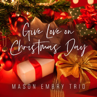Mason Embry Trio - Give Love on Christmas Day