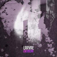 Larvae - Everyone