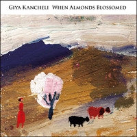 Giya Kancheli - When Almonds Blossomed