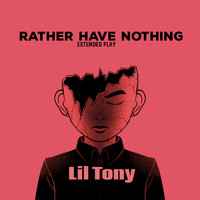 Lil Tony - Rather Have Nothing (Extended Version)