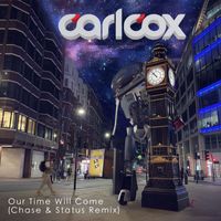 Carl Cox - Our Time Will Come (Chase & Status Remix)