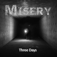 Misery - Three Days