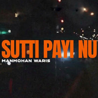 Manmohan Waris - Sutti Payi Nu