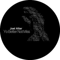 Joel Alter - Yo Better Not Miss