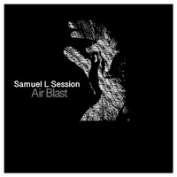 Samuel L Session - Air Blast