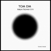 Tom DM - Berlin Techno City