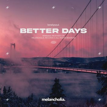 lonelysoul. - Better Days
