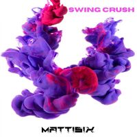 Mattisix - Swing Crush (Edit)