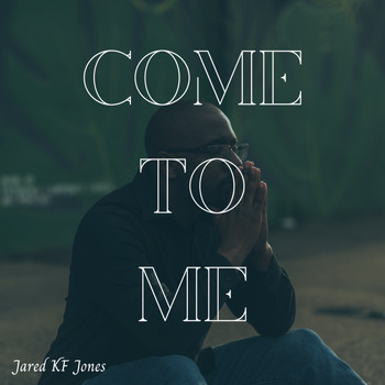 Jared Kf Jones - Come To Me