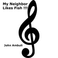 John Ambuli - My Neigbhor Likes Fish !!!