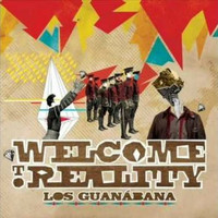 Los Guanábana - Welcome To Reality