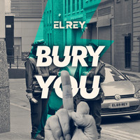 El Rey Hq - Bury You (Explicit)