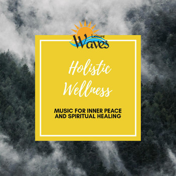 Various Artists - Holistic Wellness - Music for Inner Peace and Spiritual Healing