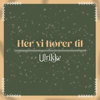 Ulrikke - Her vi hører til
