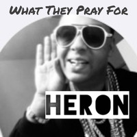 HERON featuring Young Dame - What They Pray For (Explicit)