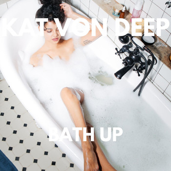 Kat Von Deep - BATH UP