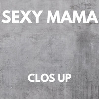Sexy Mama - CLOS UP