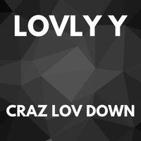 Lovly Y - CRAZ LOV DOWN
