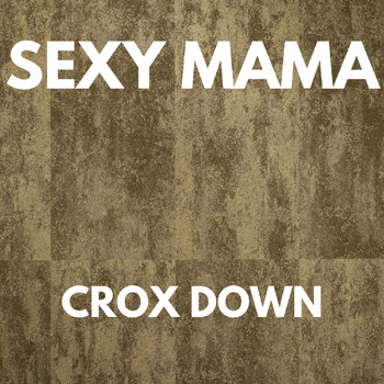 Sexy Mama - CROX DOWN