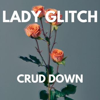 Lady Glitch - CRUD DOWN