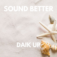 Sound Better - DAIK UP