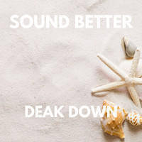 Sound Better - DEAK DOWN