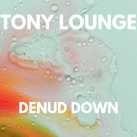 Tony Lounge - DENUD DOWN