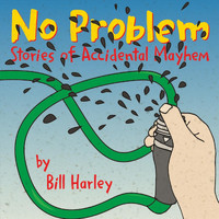 Bill Harley - No Problem: Stories of Accidental Mayhem