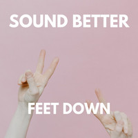 Sound Better - FEET DOWN