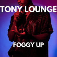 Tony Lounge - FOGGY UP