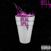 Rell - Real Spill (Explicit)