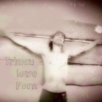 Trimau - lovePorn (Explicit)