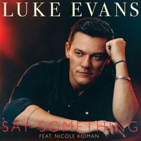 Luke Evans - Say Something (feat. Nicole Kidman)
