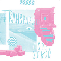 Asobi Seksu - Transparence
