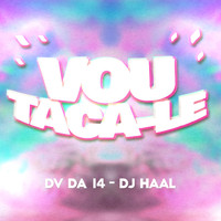 Dv da 14 and Dj Haal - Vou Taca-le (Explicit)