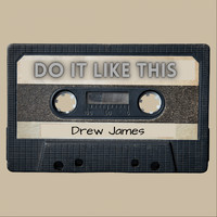 Drew James - Do It Like This
