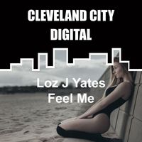 Loz J Yates - Feel Me